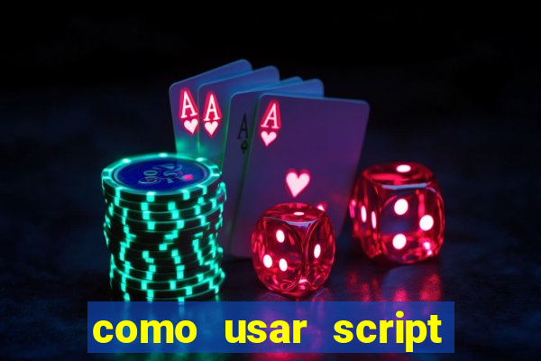 como usar script no cmsp